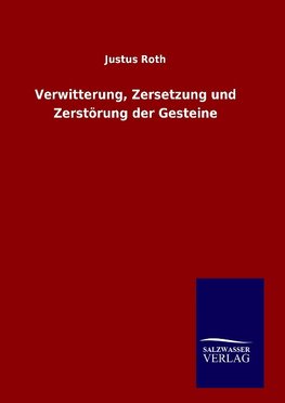 Verwitterung, Zersetzung und Zerstörung der Gesteine