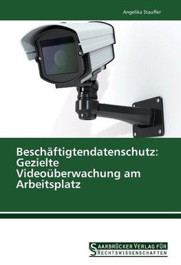 Beschäftigtendatenschutz: Gezielte Videoüberwachung am Arbeitsplatz