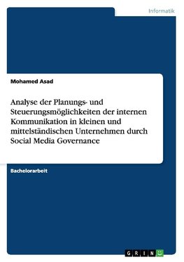 Analyse der Planungs- und Steuerungsmöglichkeiten der internen Kommunikation in kleinen und mittelständischen Unternehmen durch Social Media Governance