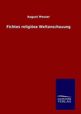 Fichtes religiöse Weltanschauung