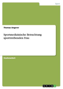 Sportmedizinische Betrachtung sporttreibenden Frau