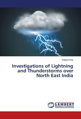 Investigations of Lightning and Thunderstorms over North East India