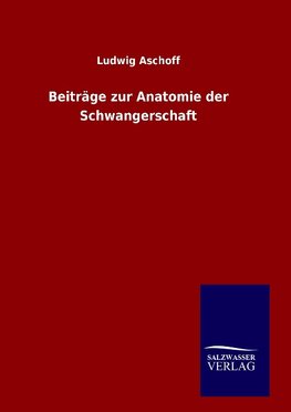 Beiträge zur Anatomie der Schwangerschaft