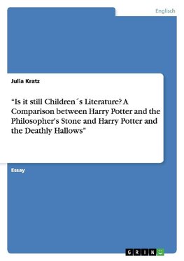 "Is it still Children´s Literature? A Comparison between Harry Potter and the Philosopher's Stone and Harry Potter and the Deathly Hallows"