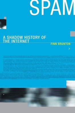 Brunton, F: Spam - A Shadow History of the Internet