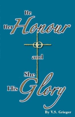 Grieger, V: HE HER HONOUR & SHE HIS GLORY