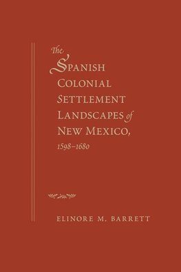 Barrett, E:  The Spanish Colonial Settlement Landscapes of N