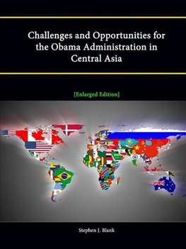 Challenges and Opportunities for the Obama Administration in Central Asia [Enlarged Edition]