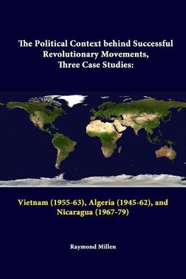 The Political Context behind Successful Revolutionary Movements, Three Case Studies