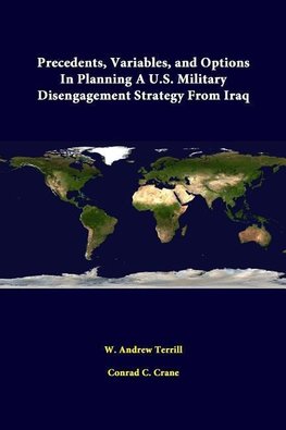 Precedents, Variables, And Options In Planning A U.S. Military Disengagement Strategy From Iraq