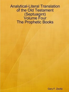 Analytical-Literal Translation of the Old Testament (Septuagint) - Volume Four - The Prophetic Books