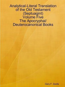 Analytical-Literal Translation of the Old Testament (Septuagint) - Volume Five - The Apocryphal/ Deuterocanonical Books