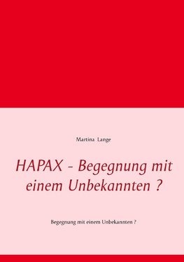 HAPAX - Begegnung mit einem Unbekannten ?