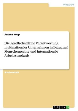 Die gesellschaftliche Verantwortung multinationaler Unternehmen in Bezug auf Menschenrechte und internationale Arbeitsstandards