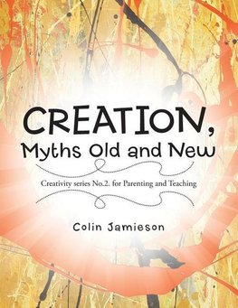 CREATION, Myths Old and New