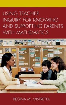 Using Teacher Inquiry for Knowing and Supporting Parents with Mathematics