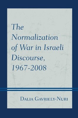 Normalization of War in Israeli Discourse, 1967-2008