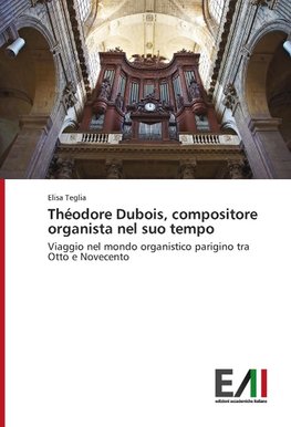 Théodore Dubois, compositore organista nel suo tempo