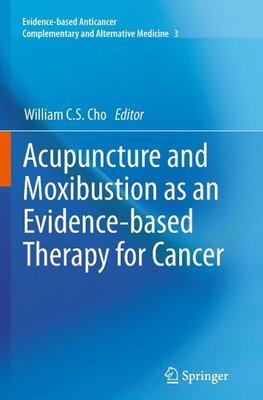 Acupuncture and Moxibustion as an Evidence-based Therapy for Cancer