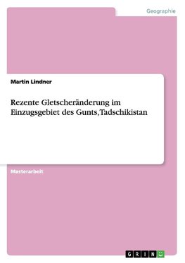 Rezente Gletscheränderung im Einzugsgebiet des Gunts, Tadschikistan