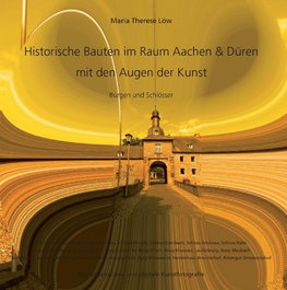 Historische Bauten im Raum Aachen & Düren mit den Augen der Kunst