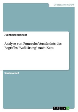 Analyse von Foucaults Verständnis des Begriffes "Aufklärung" nach Kant
