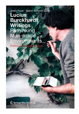 Lucius Burckhardt Writings. Rethinking Man-made Environments