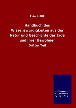 Handbuch des Wissenswürdigkeiten aus der Natur und Geschichte der Erde und ihrer Bewohner