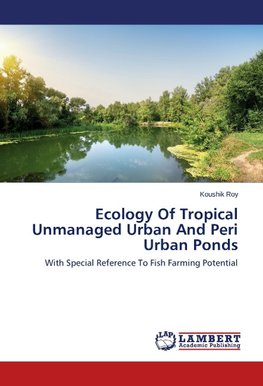 Ecology Of Tropical Unmanaged Urban And Peri Urban Ponds