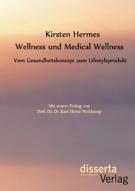 Wellness und Medical Wellness: Vom Gesundheitskonzept zum Lifestyleprodukt