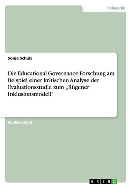 Die Educational Governance Forschung am Beispiel einer kritischen Analyse der Evaluationsstudie zum "Rügener Inklusionsmodell"