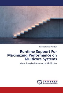 Runtime Support For Maximizing Performance on Multicore Systems