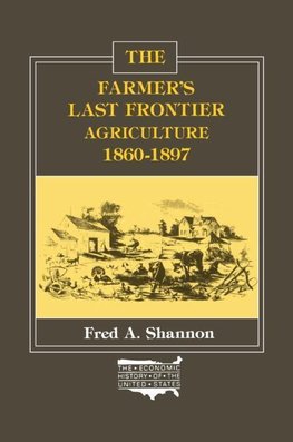 Shannon, F: The Farmer's Last Frontier: Agriculture, 1860-97