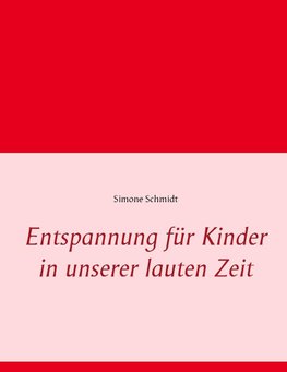 Entspannung für Kinder in unserer lauten Zeit