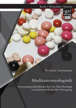 Medikamentenlogistik: Umsetzungsmöglichkeiten des Unit-Dose-Konzepts zur patientenindividuellen Versorgung