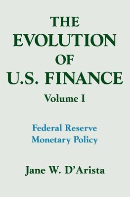 D'Arista, J: The Evolution of US Finance: v. 1: Federal Rese