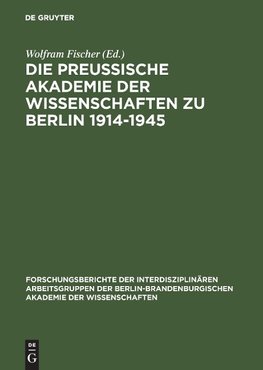 Die Preußische Akademie der Wissenschaften zu Berlin 1914 - 1945