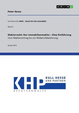 Maklerrecht: Der Immobilienmakler - Eine Einführung. Vom Maklervertrag bis zur Widerrufsbelehrung