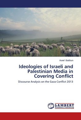 Ideologies of Israeli and Palestinian Media in Covering Conflict