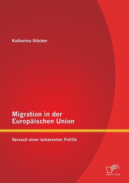 Migration in der Europäischen Union: Versuch einer kohärenten Politik