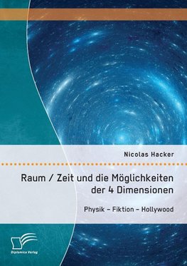 Raum / Zeit und die Möglichkeiten der 4 Dimensionen: Physik - Fiktion - Hollywood