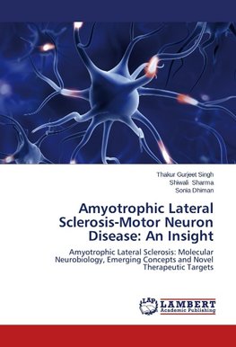 Amyotrophic Lateral Sclerosis-Motor Neuron Disease: An Insight