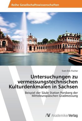 Untersuchungen zu vermessungstechnischen Kulturdenkmalen in Sachsen