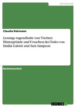 Lessings tugendhafte tote Töchter. Hintergründe und Ursachen des Todes von Emilia Galotti und Sara Sampson