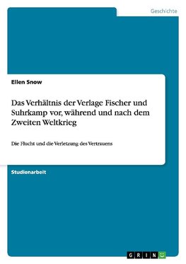 Das Verhältnis der Verlage Fischer und Suhrkamp vor, während und nach dem Zweiten Weltkrieg