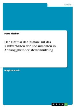 Der Einfluss der Stimme auf das Kaufverhalten der Konsumenten in Abhängigkeit der Mediennutzung