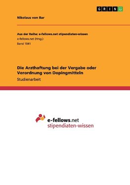 Die Arzthaftung bei der Vergabe oder Verordnung von Dopingmitteln