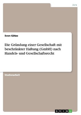 Die Gründung einer Gesellschaft mit beschränkter Haftung (GmbH) nach Handels- und Gesellschaftsrecht