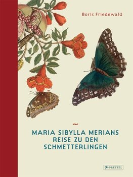 Maria Sibylla Merians Reise zu den Schmetterlingen