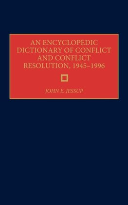 An Encyclopedic Dictionary of Conflict and Conflict Resolution, 1945-1996